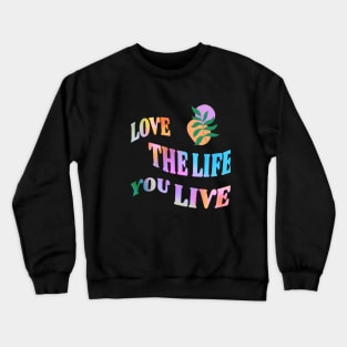 Love the Life you live Crewneck Sweatshirt